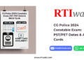 CG Police 2024 Constable Exam: PST/PET Dates & Admit Cards by RTIwala