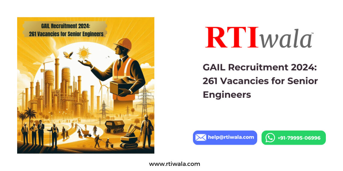 GAIL Recruitment 2024_ 261 Vacancies for Senior Engineers by RTIwala