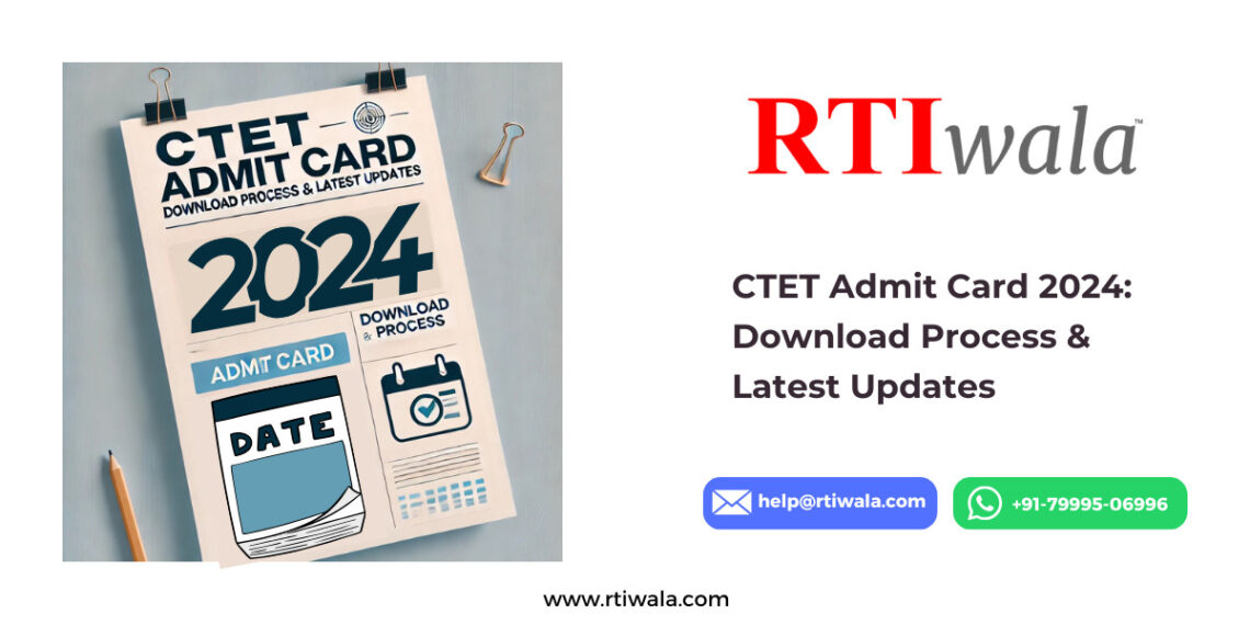 CTET Admit Card 2024 Download Process & Latest Updates by RTIwala