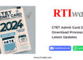 CTET Admit Card 2024 Download Process & Latest Updates by RTIwala