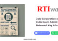 Jute Corporation of India Exam Admit Card Released_ Key Info buy RTIwala