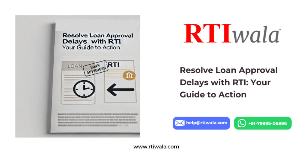 Resolve Loan Approval Delays with RTI_ Your Guide to Action by RTIwala