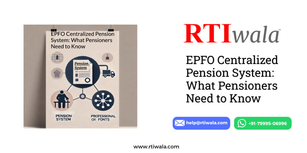 EPFO Centralized Pension System: What Pensioners Need to Know by RTIwala