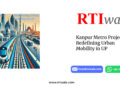 Kanpur Metro Project : Redefining Urban Mobility in UP by RTIwala