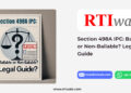 Section 498A IPC: Bailable or Non-Bailable? Legal Guide by RTIwala