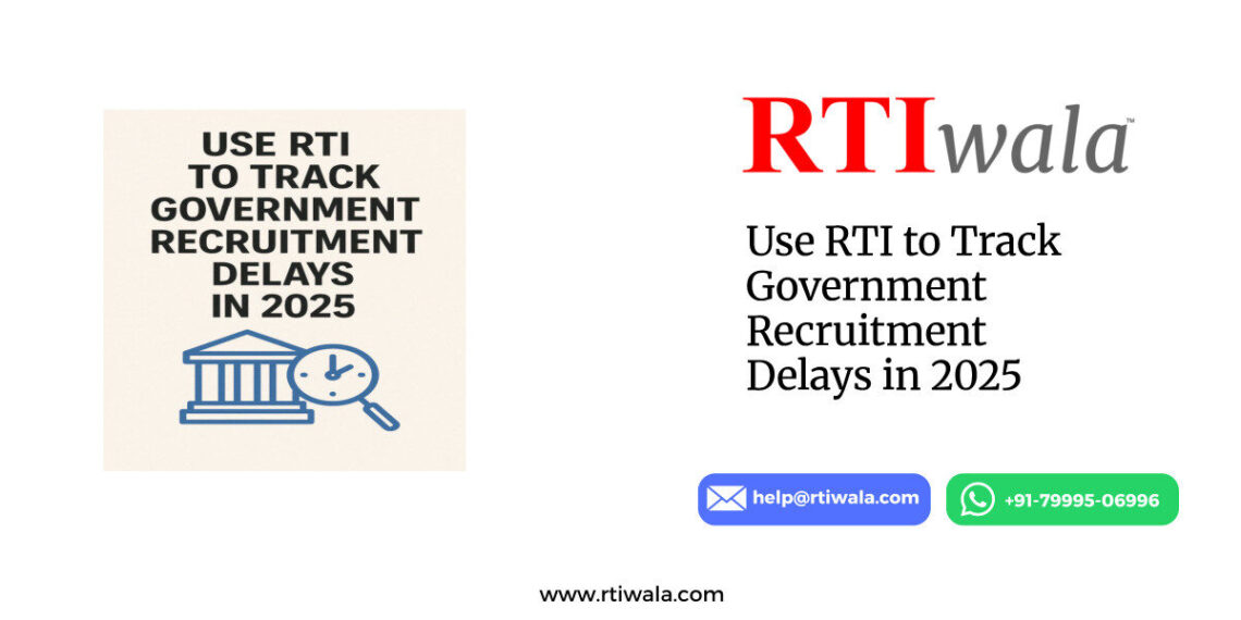 Use RTI to Track Government Recruitment Delays in 2025 by RTIwala