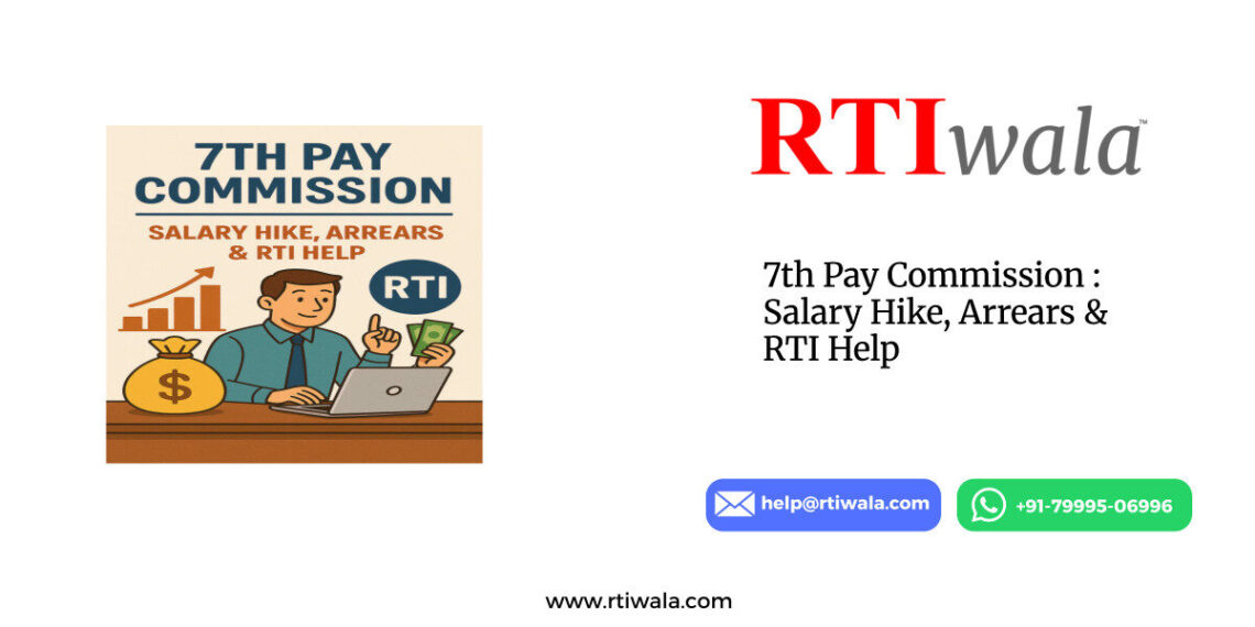 7th Pay Commission : Salary Hike, Arrears & RTI Help