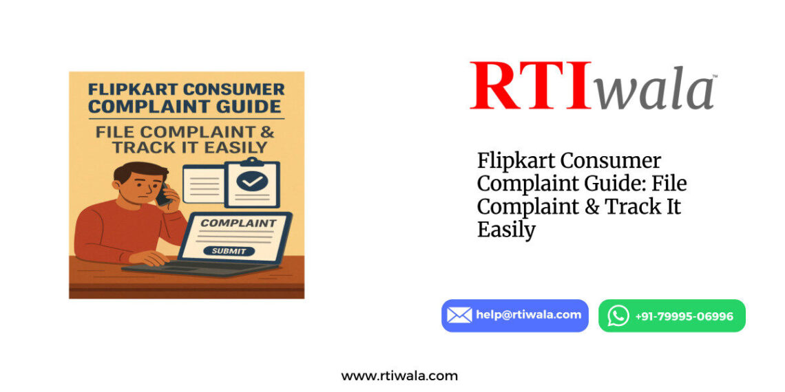 Flipkart Consumer Complaint Guide: File Complaint & Track It Easily by RTIwala