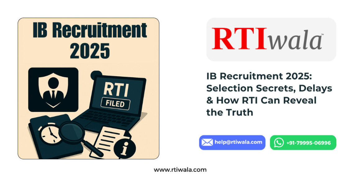 IB Recruitment 2025: Selection Secrets, Delays & How RTI Can Reveal the Truth
