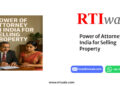 Power of Attorney in India for Selling Property by RTIwala