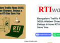 Bangalore Traffic Fines 2025: Hidden Charges, Delays & How Online RTI Can Save You