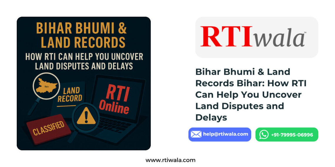 Bihar Bhumi & Land Records Bihar: How RTI Can Help You Uncover Land Disputes and Delays