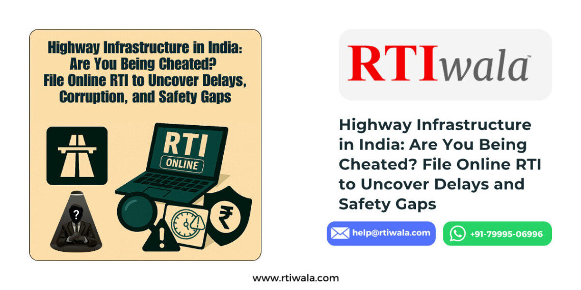 Highway Infrastructure in India Are You Being Cheated File Online RTI to Uncover Delays, Corruption, and Safety Gaps