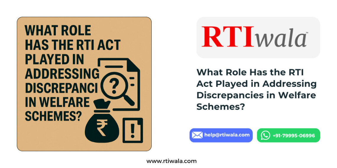 What Role Has the RTI Act Played in Addressing Discrepancies in Welfare Schemes?