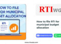How to File RTI for Municipal Budget Allocation: Get Transparency in Local Development by RTIwala